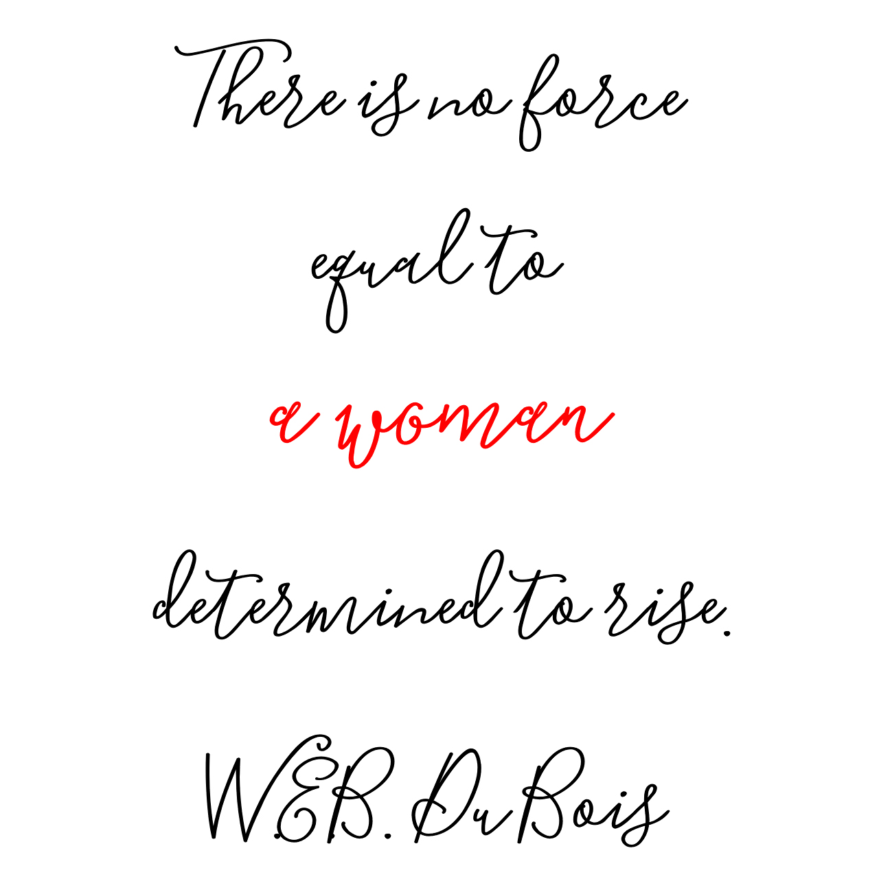 There is no force equal to a woman determined to rise / W.E.B. Du Bois