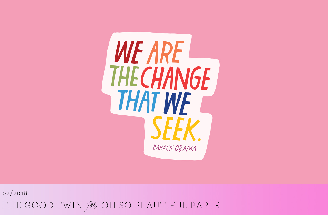 We Are the Change That We Seek Wallpaper / The Good Twin for Oh So Beautiful Paper