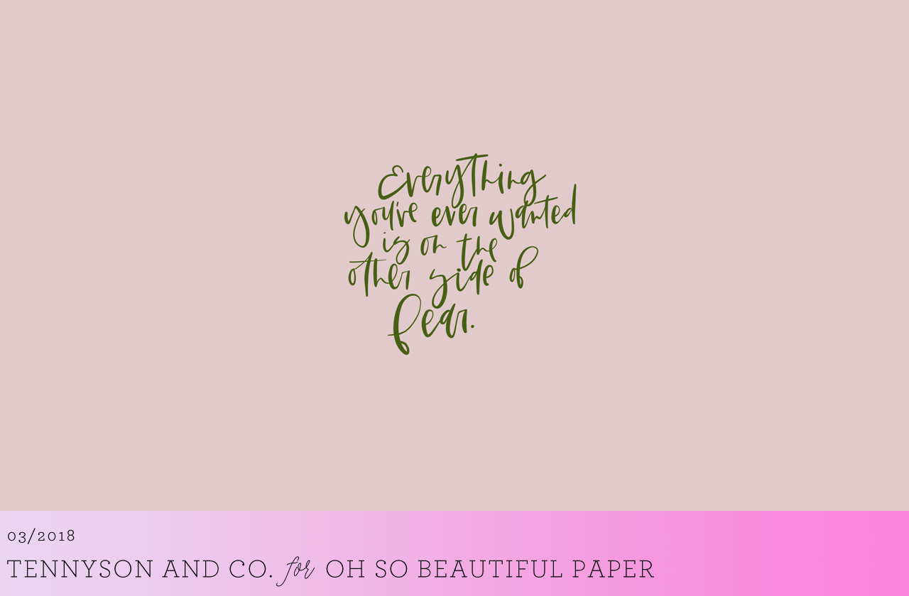 Everything You've Ever Wanted Is On The Other Side of Fear Calligraphy Wallpaper / Tennyson + Co. for Oh So Beautiful Paper