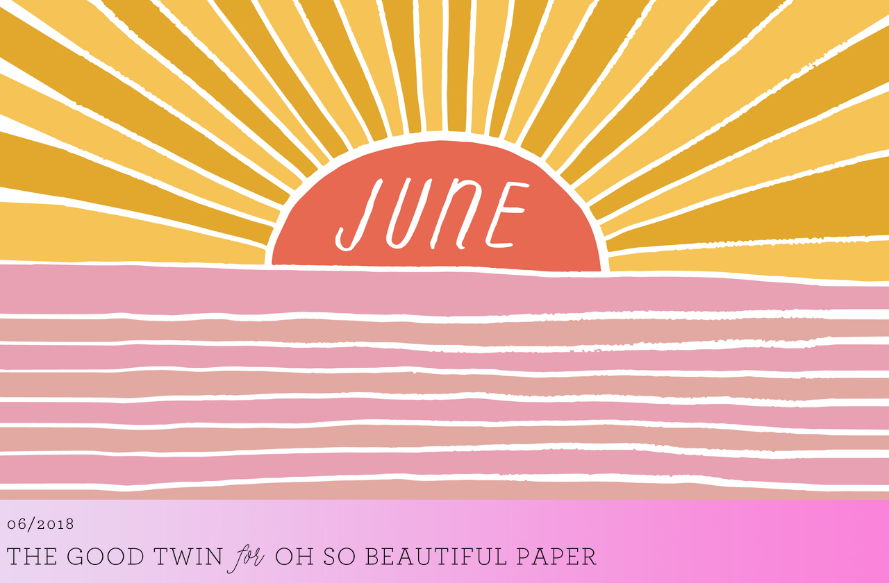 June 2018 Illustrated Wallpaper / The Good Twin for Oh So Beautiful Paper
